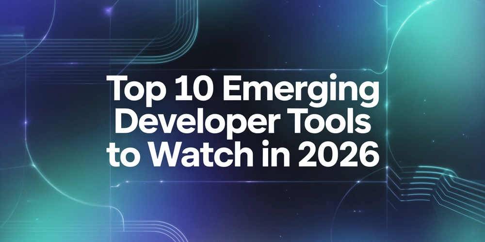 Top 10 Emerging Developer Tools to Watch in 2026