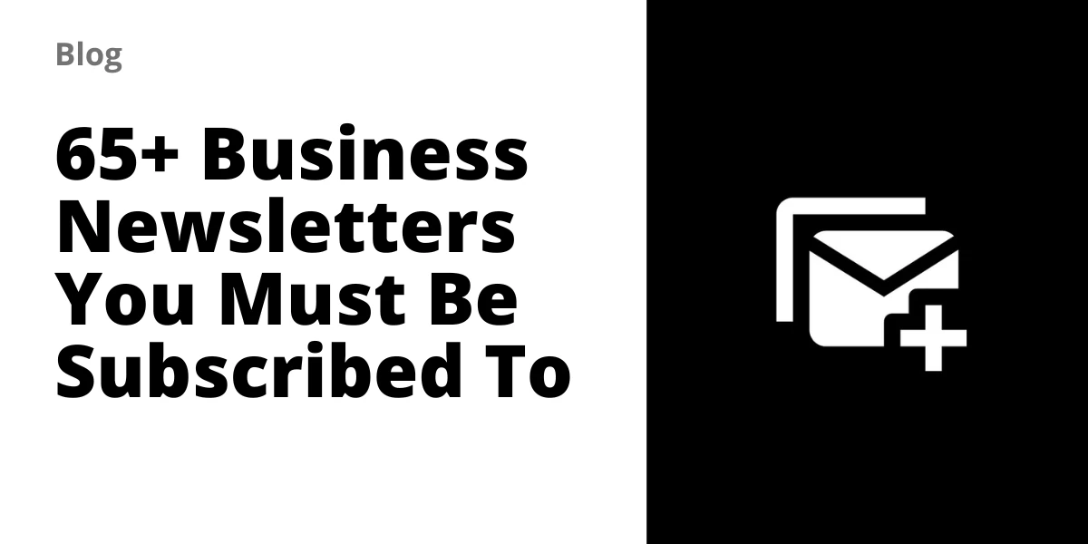 65+ Business Newsletters You Must Be Subscribed To In 2026