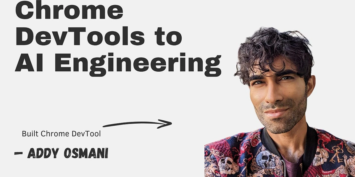 From Chrome DevTools to AI Engineering, with Addy Osmani