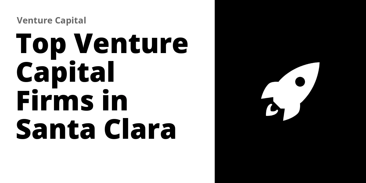 Top 10 Venture Capital Firms in Santa Clara (2026)