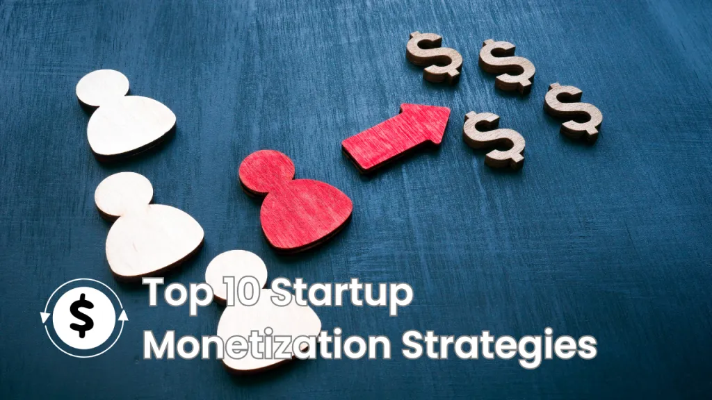 Top 10 Startup Monetization Strategies to Boost Your Revenue