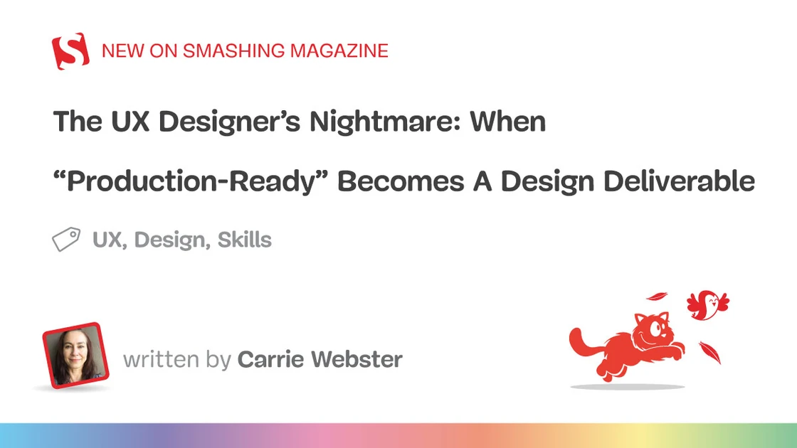 The UX Designer’s Nightmare: When “Production-Ready” Becomes A Design Deliverable — Smashing Magazine