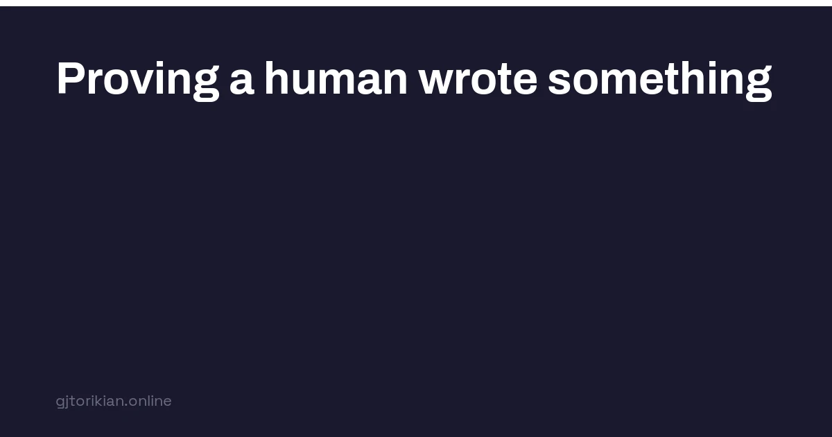 Proving a Human Wrote Something