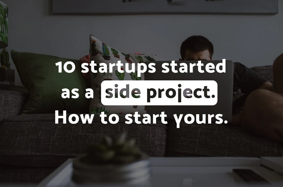 10 startups started as a side project. How to start yours — molfar.io