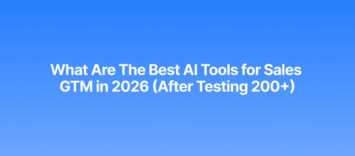 What Are The Best AI Tools for Sales GTM in 2026 (After Testing 200+)