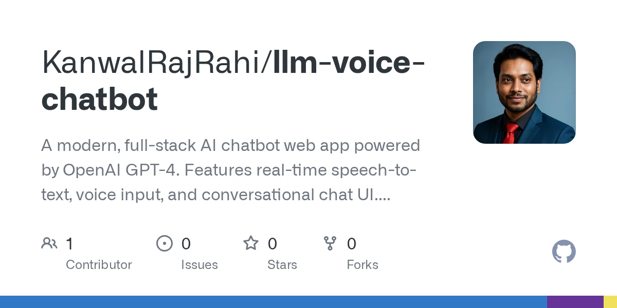 GitHub - KanwalRajRahi/llm-voice-chatbot: A modern, full-stack AI chatbot web app powered by OpenAI GPT-4. Features real-time speech-to-text, voice input, and conversational chat UI. Built with Next.…