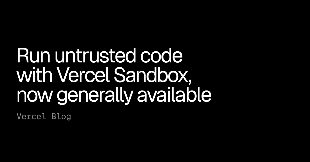 Run untrusted code with Vercel Sandbox, now generally available - Vercel