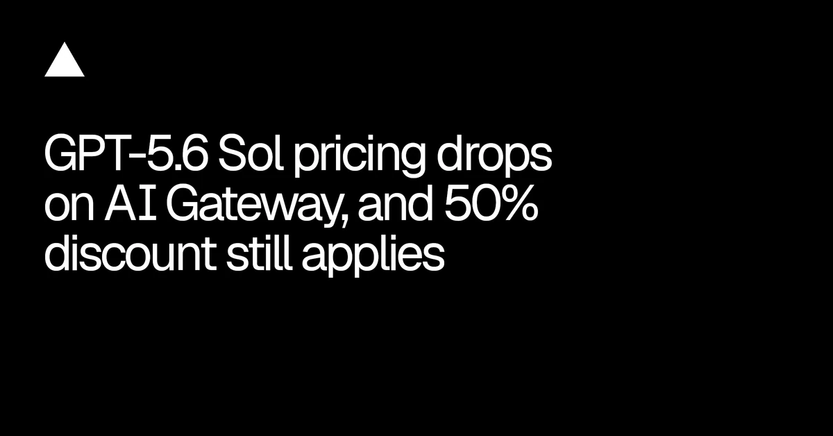 GPT-5.6 Sol pricing drops on AI Gateway, and 50% discount still applies