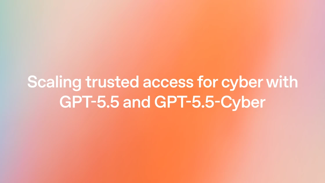 Scaling Trusted Access for Cyber with GPT-5.5 and GPT-5.5-Cyber