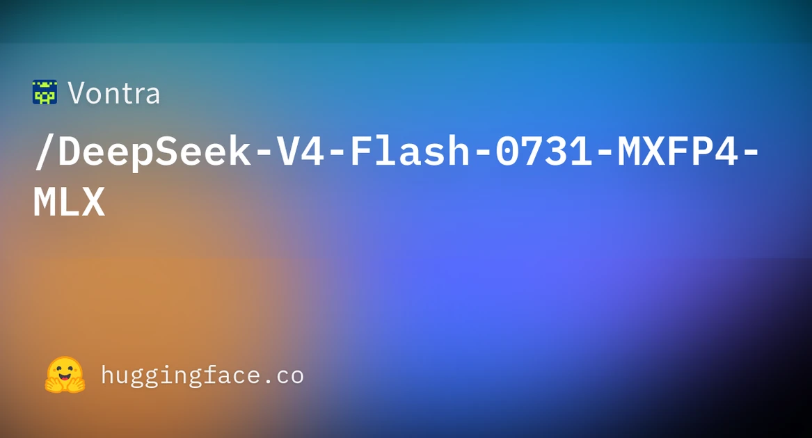 Vontra/DeepSeek-V4-Flash-0731-MXFP4-MLX · Hugging Face