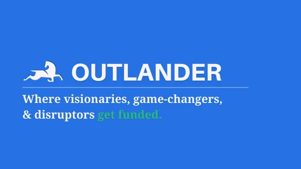 Outlander VC - Where visionaries, game-changers, & disruptors get funded.