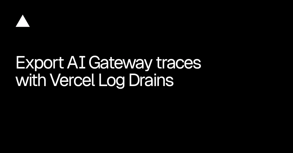 Export AI Gateway traces with Vercel Drains