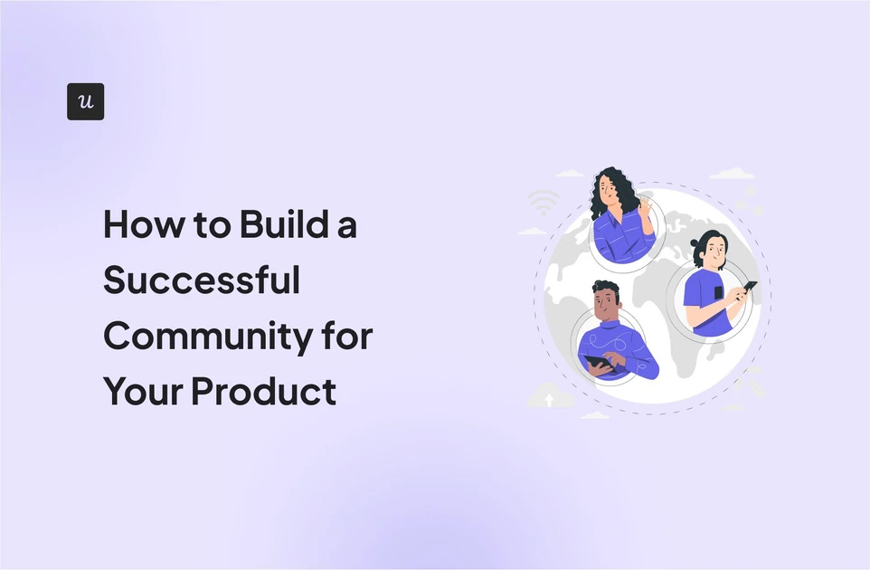 How to Build a Successful Community for Your Product