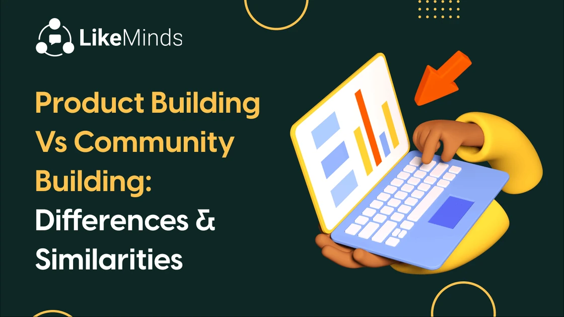Product Building vs Community Building: Differences & Similarities