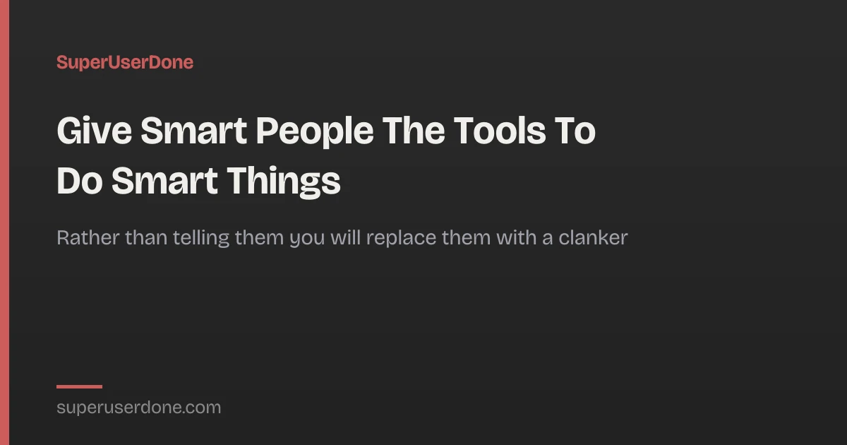 Give Smart People the Tools to Do Smart Things