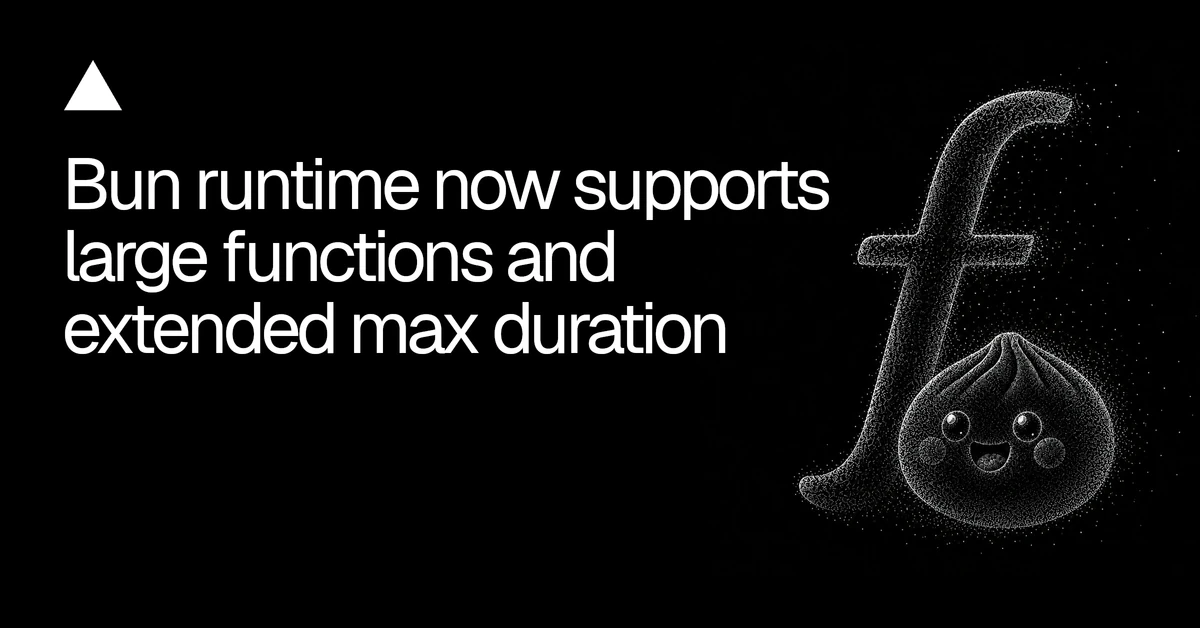 Bun runtime now supports large functions and extended max duration