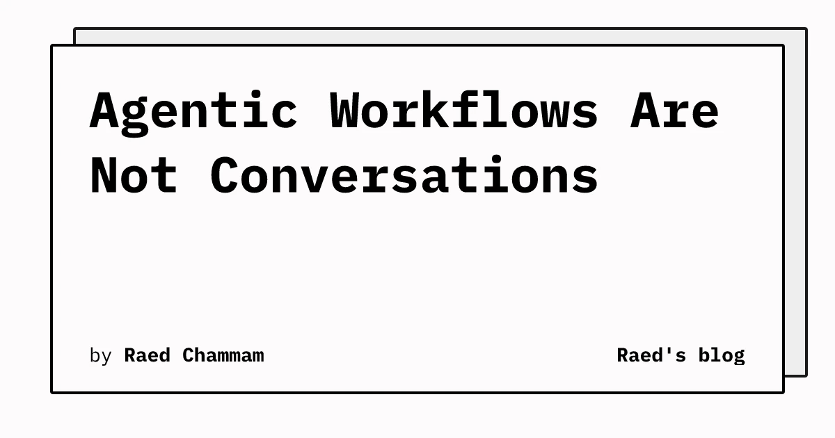 Agentic Workflows Are Not Conversations