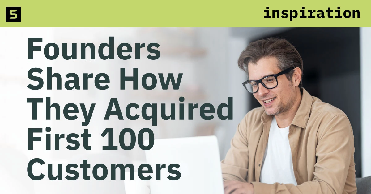 Startup Founders Share How They Acquired First 100 Customers
