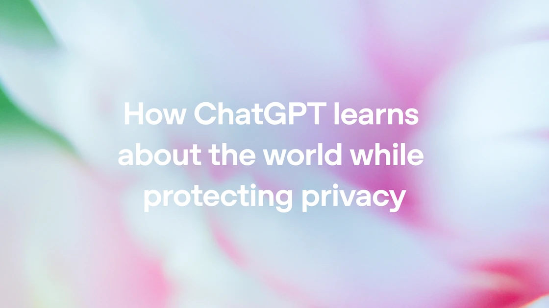 How ChatGPT learns about the world while protecting privacy