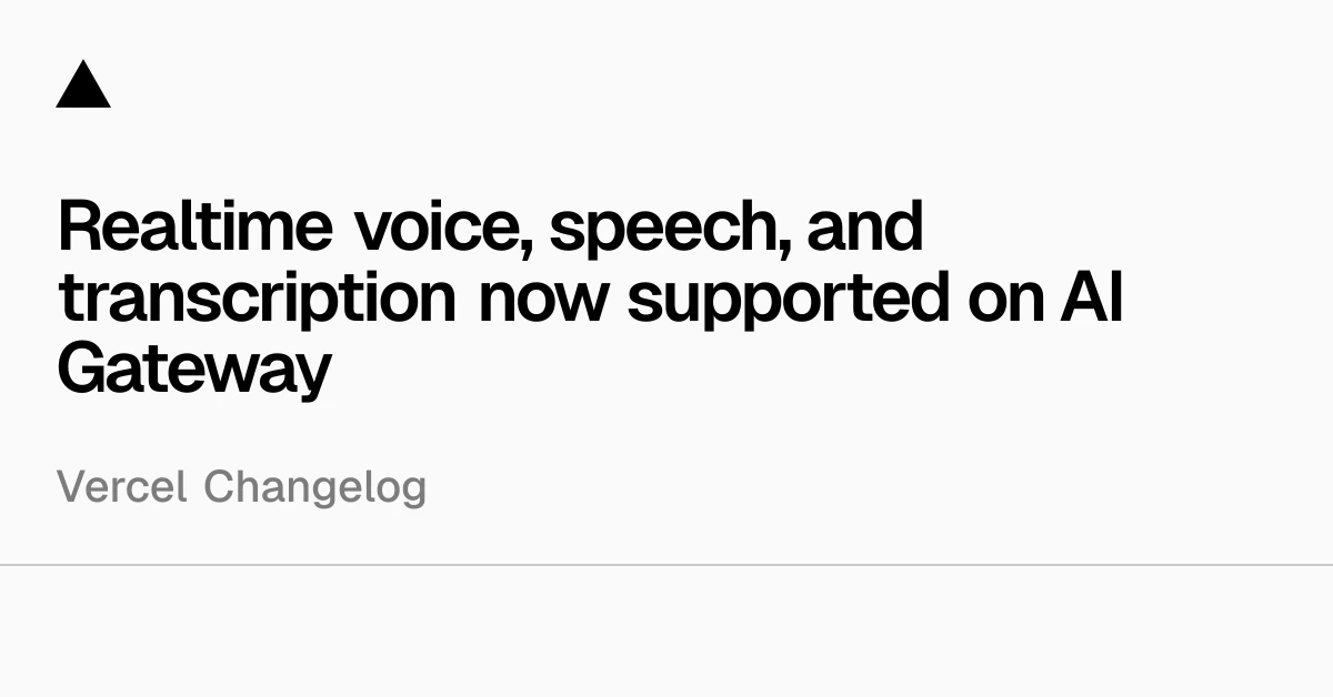 Realtime voice, speech, and transcription now supported on AI Gateway