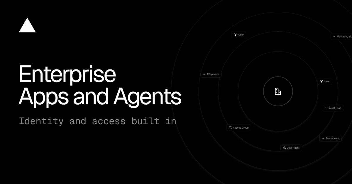 Vercel for Enterprise Apps and Agents