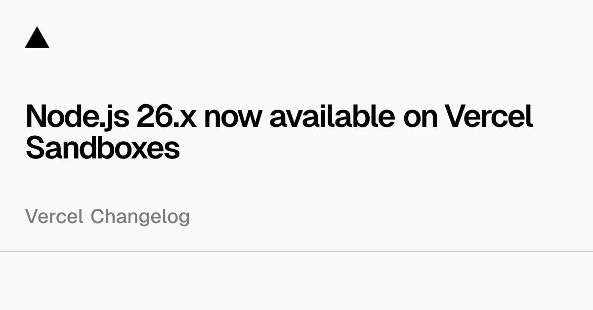 Node.js 26.x now available on Vercel Sandboxes
