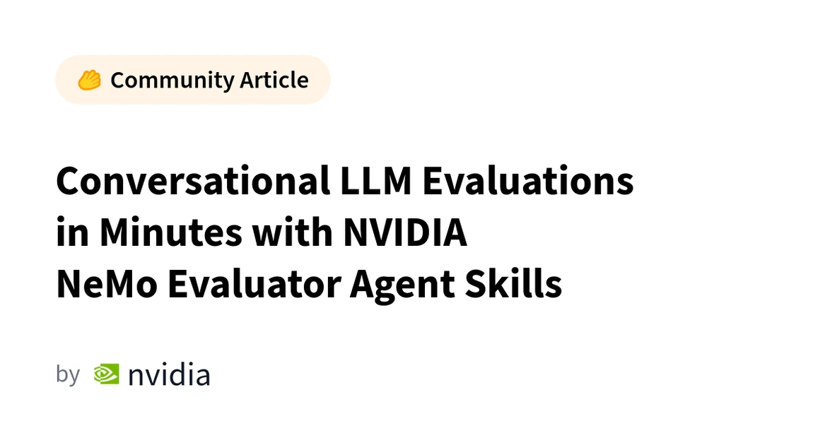 Conversational LLM Evaluations in Minutes with NVIDIA NeMo Evaluator Agent Skills