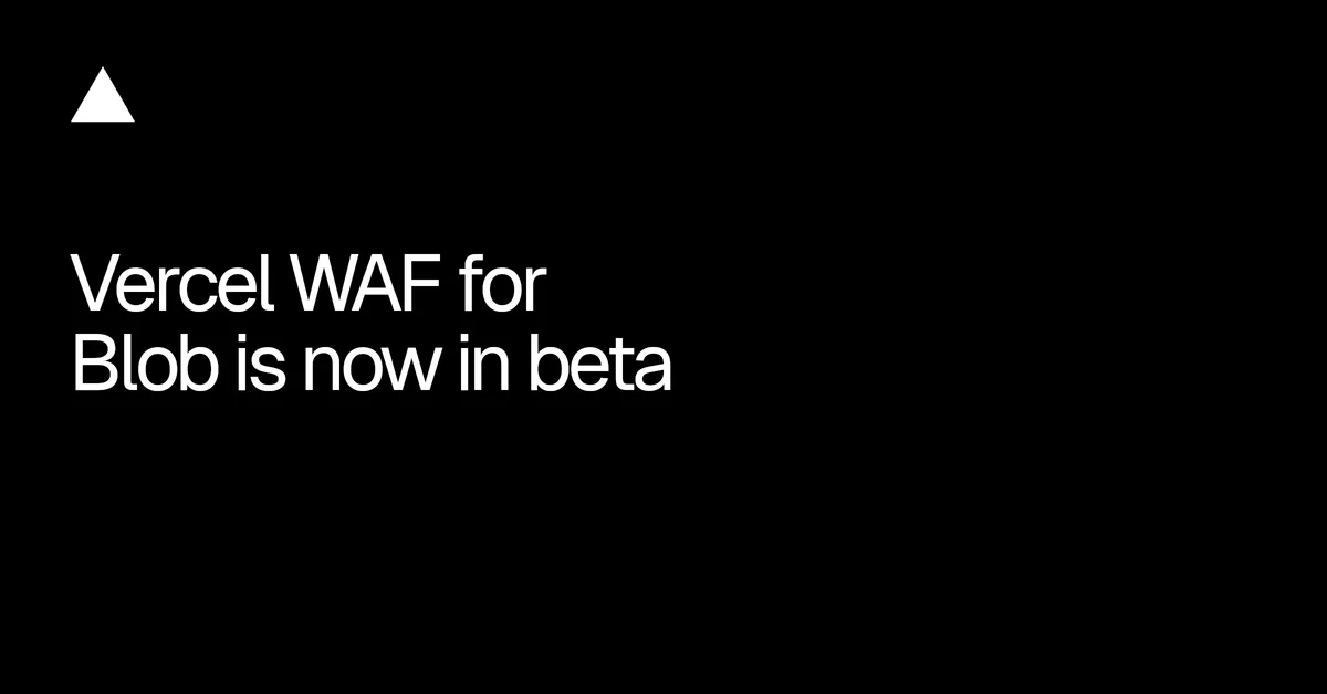 Vercel WAF for Blob is now in beta