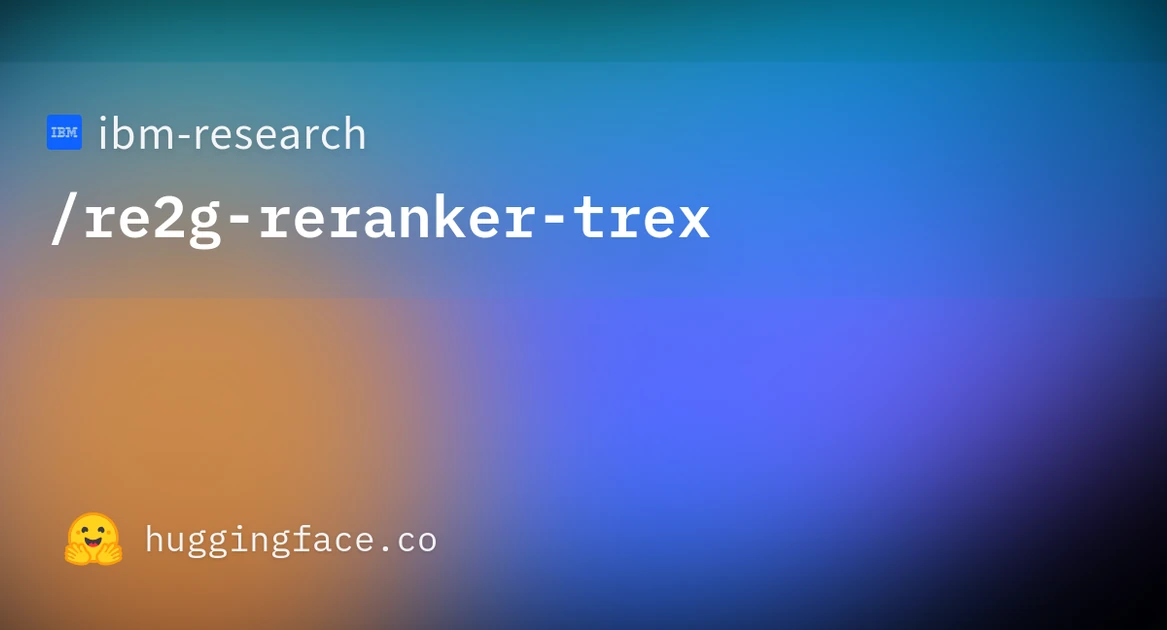 ibm-research/re2g-reranker-trex · Hugging Face