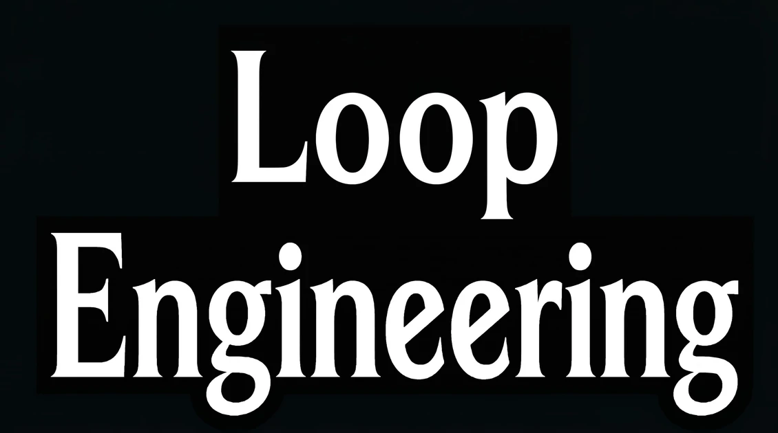 Loop engineering