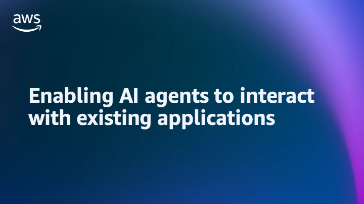 Enabling AI agents to interact with existing applications | Amazon Web Services