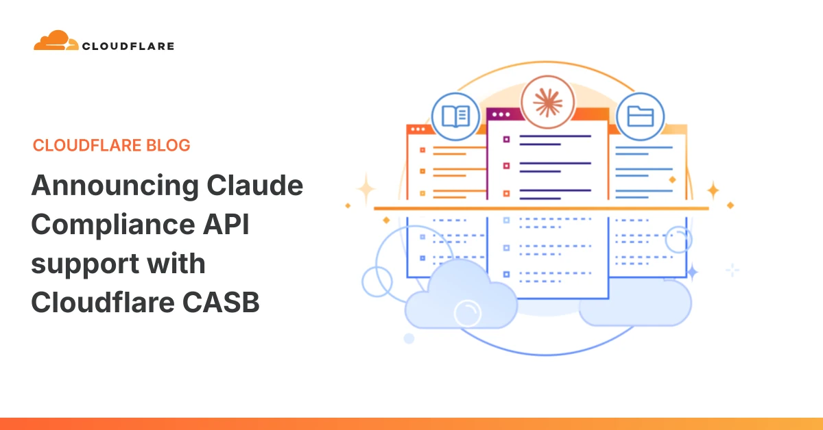 Announcing Claude Compliance API support with Cloudflare CASB