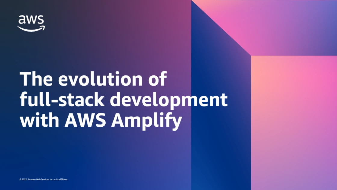 The evolution of full-stack development with AWS Amplify | Amazon Web Services