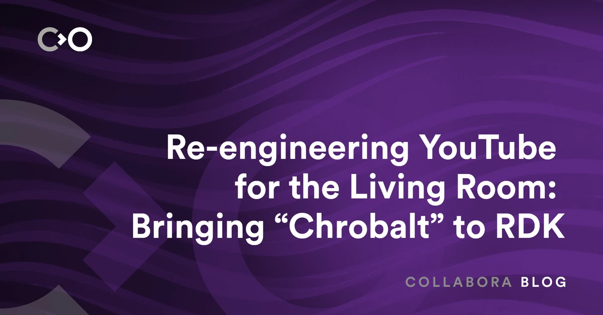 Re-Engineering YouTube for the Living Room: Bringing "Chrobalt" to RDK