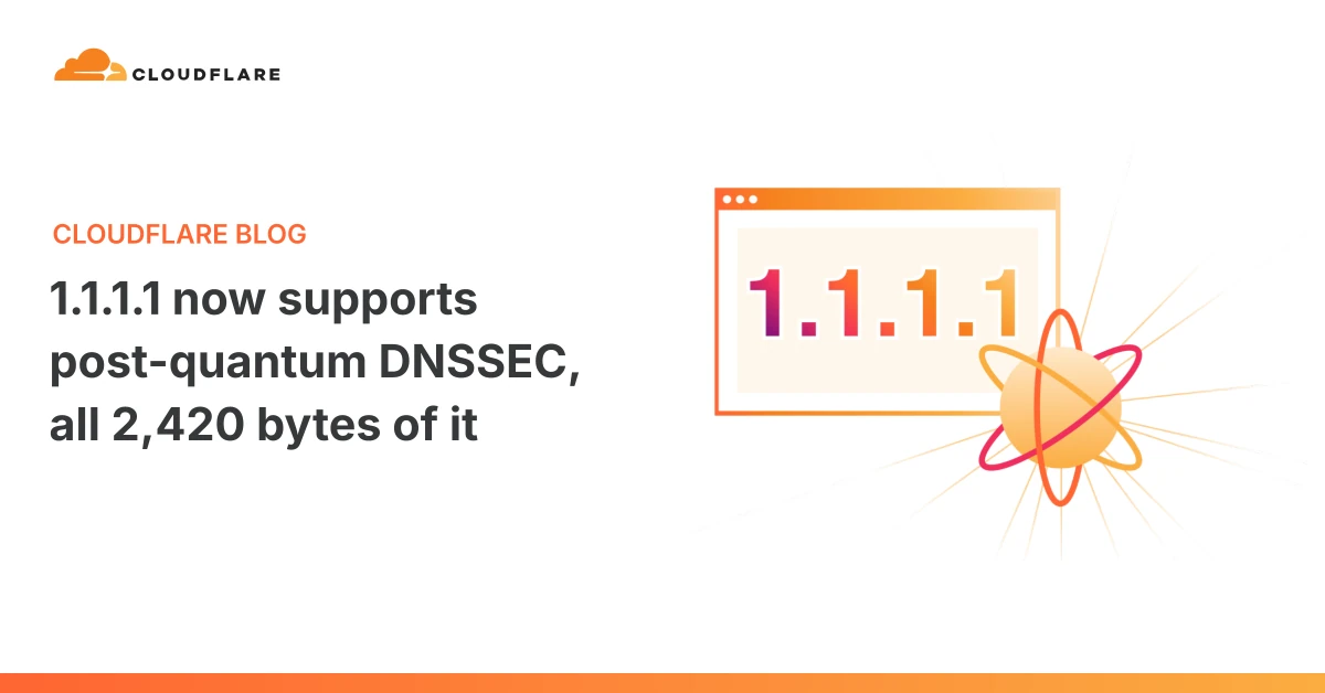 1.1.1.1 now supports post-quantum DNSSEC, all 2,420 bytes of it