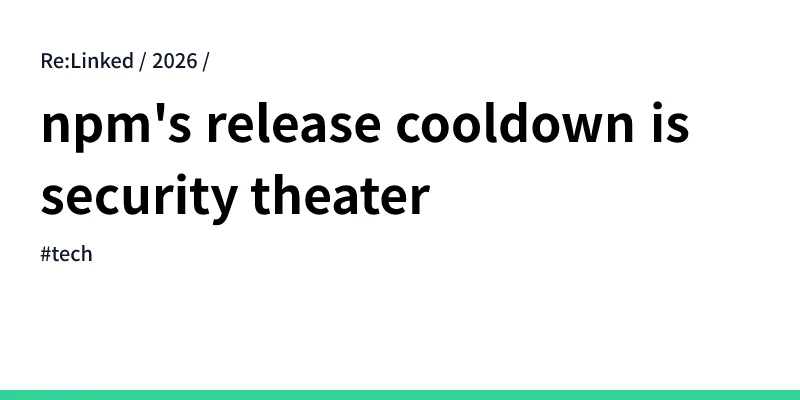 NPM's release cooldown is security theater