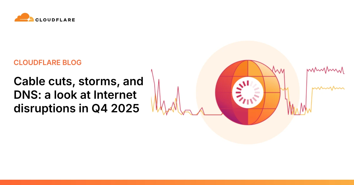 Cable cuts, storms, and DNS: a look at Internet disruptions in Q4 2025
