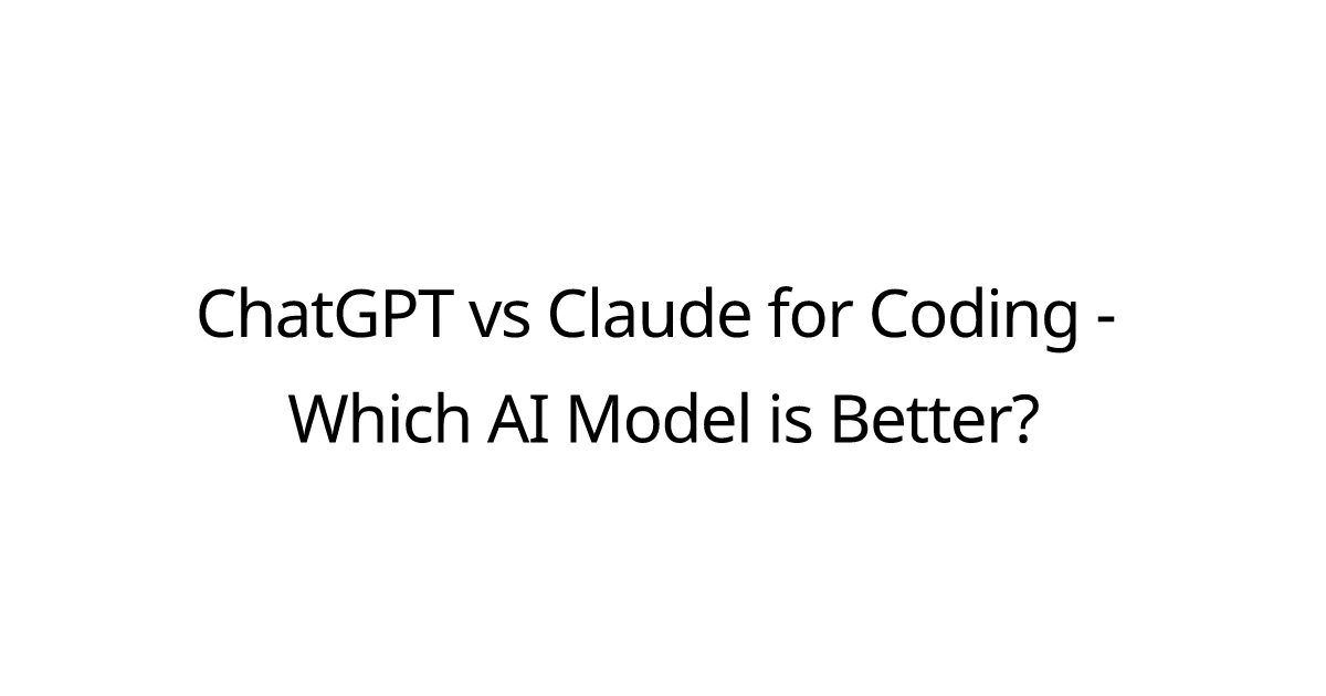 ChatGPT vs Claude for Coding - Which AI Model is Better?