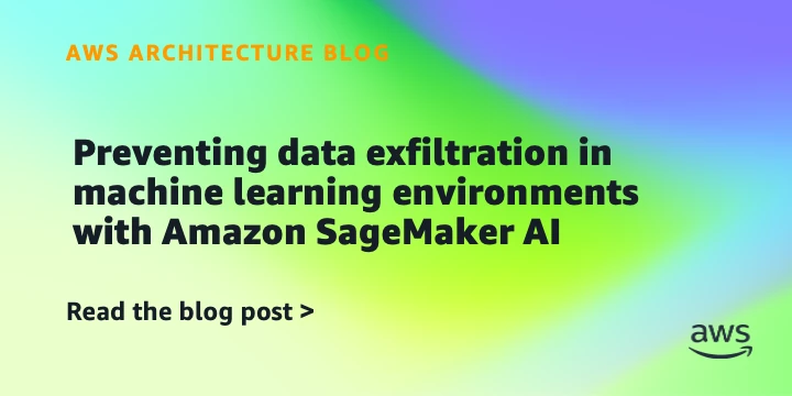 Preventing data exfiltration in machine learning environments with Amazon SageMaker AI