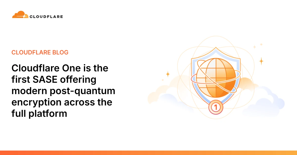 Cloudflare One is the first SASE offering modern post-quantum encryption across the full platform