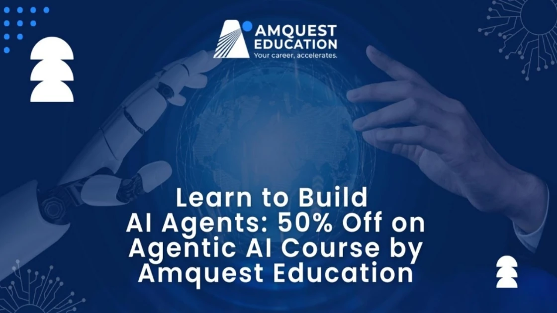 Learn To Build AI Agents: 50% Off On The Agentic AI Course By Amquest Education