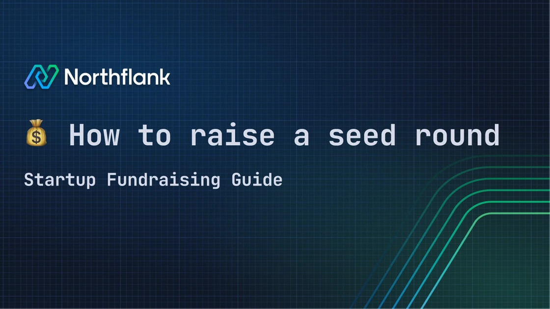 How to raise a seed round | Blog — Northflank