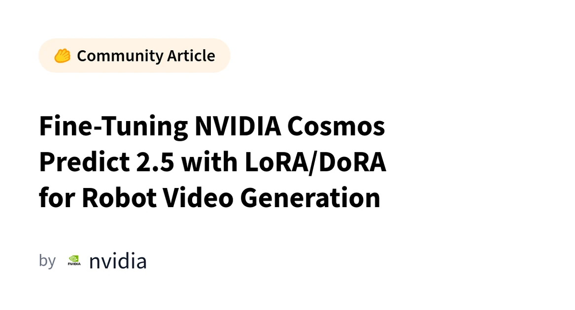 Fine-Tuning NVIDIA Cosmos Predict 2.5 with LoRA/DoRA for Robot Video Generation