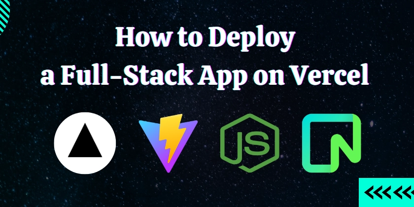 How to Deploy a Full-Stack Application on Vercel