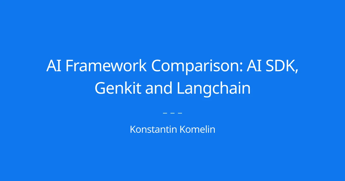 AI Framework Comparison: AI SDK, Genkit and Langchain - Konstantin Komelin