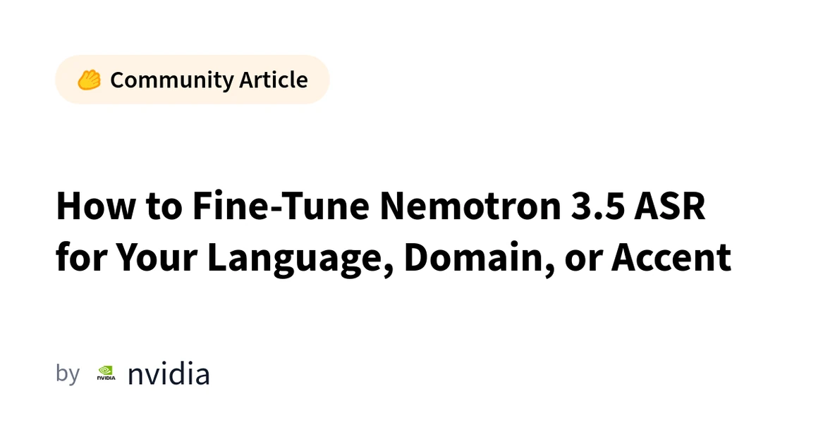 How to Fine-Tune Nemotron 3.5 ASR for Your Language, Domain, or Accent
