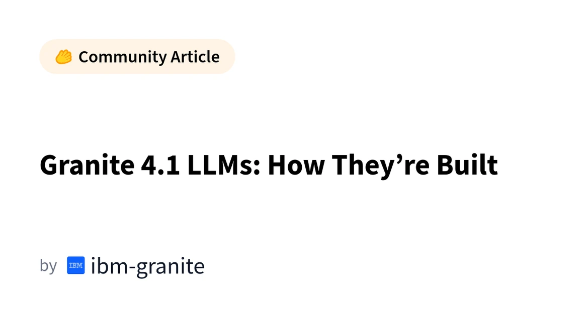 Granite 4.1 LLMs: How They’re Built