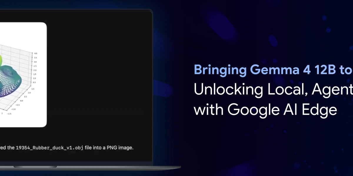 Bringing Gemma 4 12B to your Laptop: Unlocking Local, Agentic Workflows with Google AI Edge