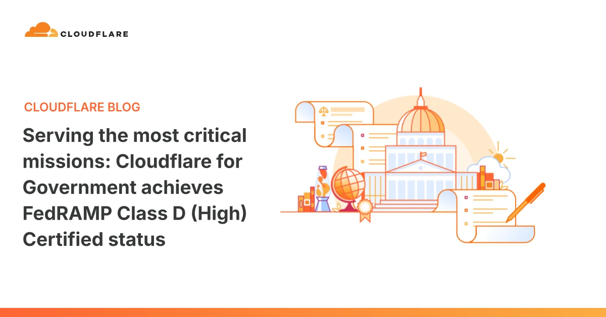 Serving the most critical missions: Cloudflare for Government achieves FedRAMP Class D (High) Certified status