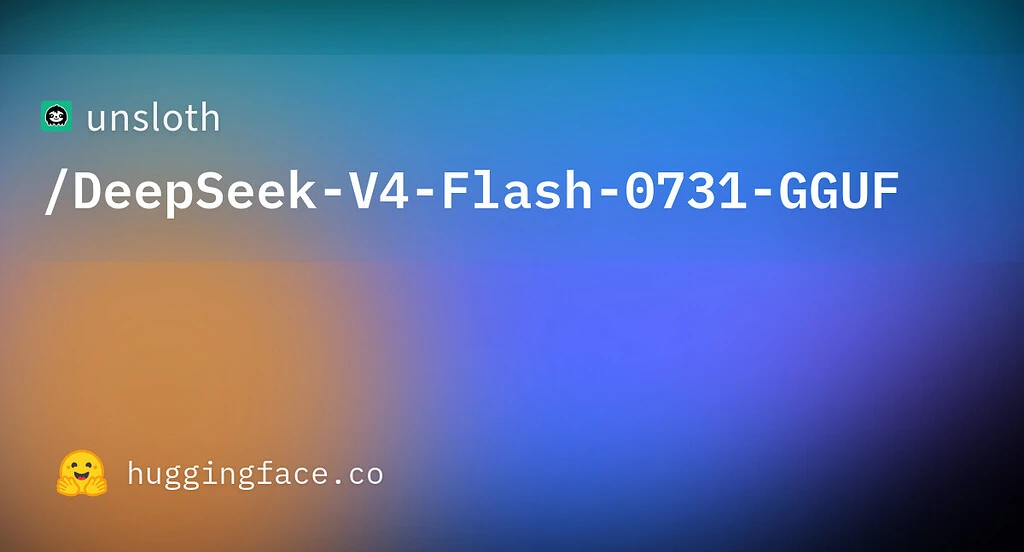 Deepseek-v4-Flash 0731 GGUF (NEW model) - NVIDIA Developer Forums